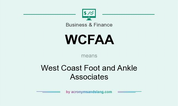 What does WCFAA mean? It stands for West Coast Foot and Ankle Associates