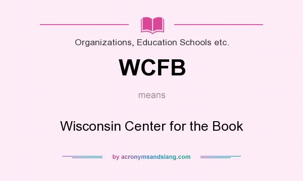 What does WCFB mean? It stands for Wisconsin Center for the Book