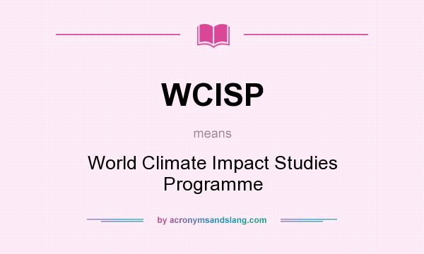 What does WCISP mean? It stands for World Climate Impact Studies Programme