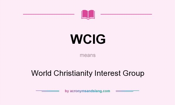 What does WCIG mean? It stands for World Christianity Interest Group
