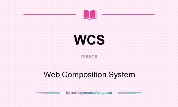 What does WCS mean? It stands for Web Composition System