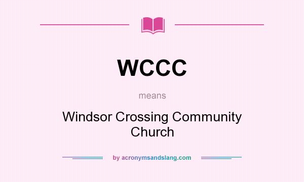 What does WCCC mean? It stands for Windsor Crossing Community Church