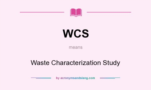 What does WCS mean? It stands for Waste Characterization Study