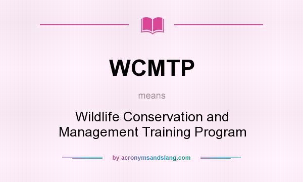 What does WCMTP mean? It stands for Wildlife Conservation and Management Training Program