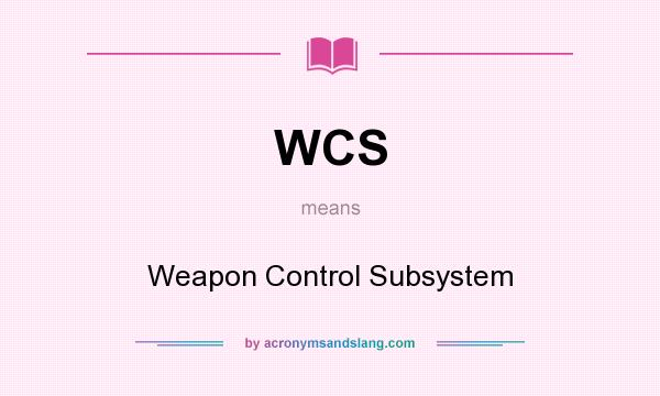 What does WCS mean? It stands for Weapon Control Subsystem