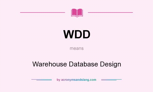 What does WDD mean? It stands for Warehouse Database Design