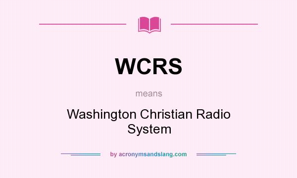 What does WCRS mean? It stands for Washington Christian Radio System