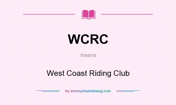 What does WCRC mean? It stands for West Coast Riding Club