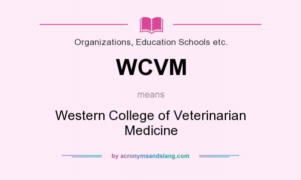 What does WCVM mean? It stands for Western College of Veterinarian Medicine