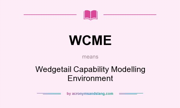 What does WCME mean? It stands for Wedgetail Capability Modelling Environment