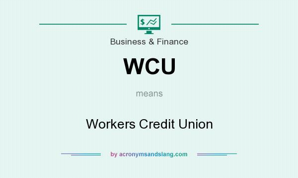 What does WCU mean? It stands for Workers Credit Union