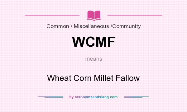 What does WCMF mean? It stands for Wheat Corn Millet Fallow