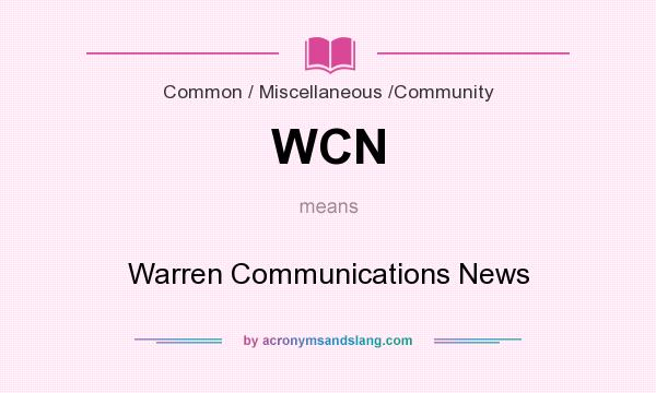 What does WCN mean? It stands for Warren Communications News