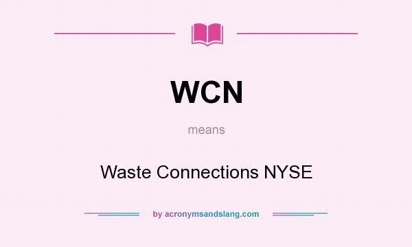 What does WCN mean? It stands for Waste Connections NYSE