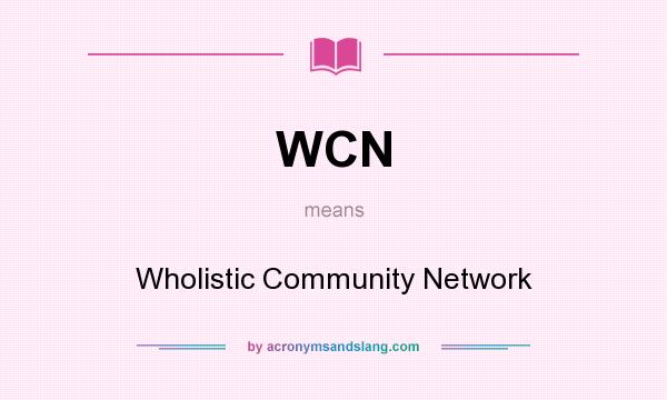 What does WCN mean? It stands for Wholistic Community Network