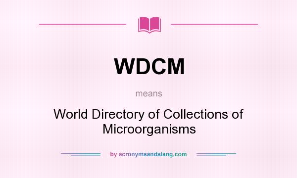 What does WDCM mean? It stands for World Directory of Collections of Microorganisms