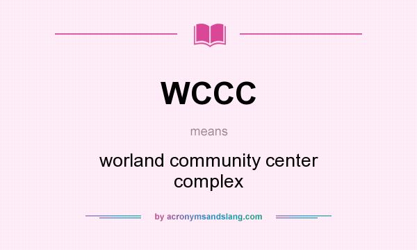 What does WCCC mean? It stands for worland community center complex