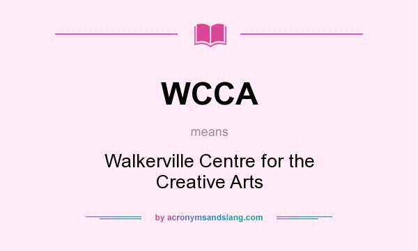 What does WCCA mean? It stands for Walkerville Centre for the Creative Arts