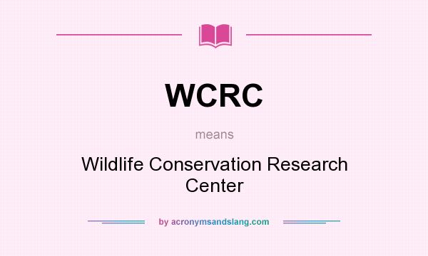 What does WCRC mean? It stands for Wildlife Conservation Research Center