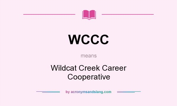 What does WCCC mean? It stands for Wildcat Creek Career Cooperative