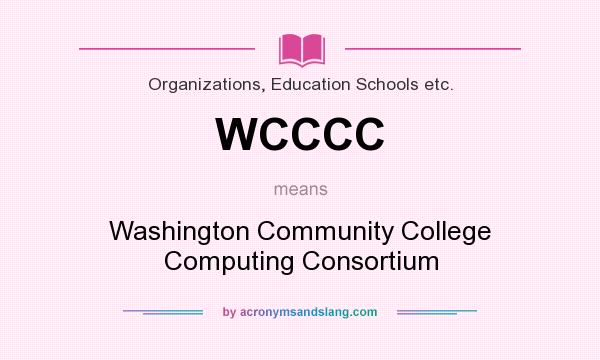 What does WCCCC mean? It stands for Washington Community College Computing Consortium