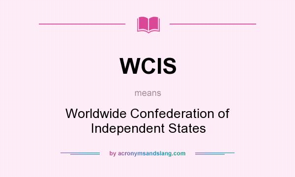 What does WCIS mean? It stands for Worldwide Confederation of Independent States