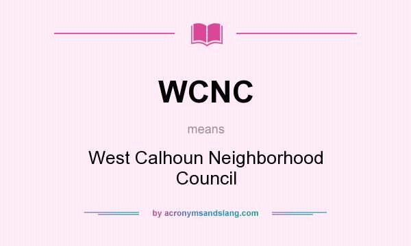 What does WCNC mean? It stands for West Calhoun Neighborhood Council