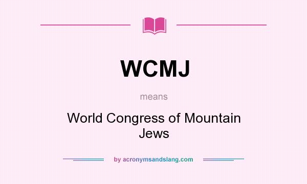 What does WCMJ mean? It stands for World Congress of Mountain Jews