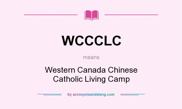 What does WCCCLC mean? It stands for Western Canada Chinese Catholic Living Camp