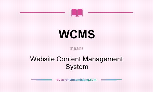 What does WCMS mean? It stands for Website Content Management System
