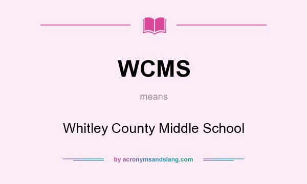 What does WCMS mean? It stands for Whitley County Middle School