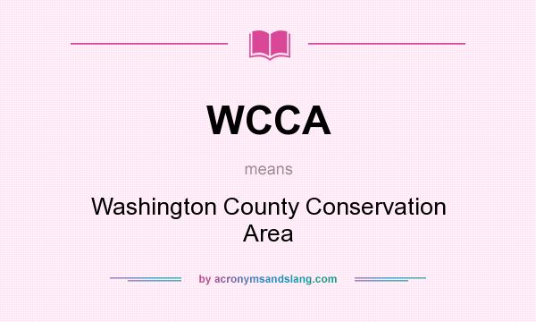 What does WCCA mean? It stands for Washington County Conservation Area