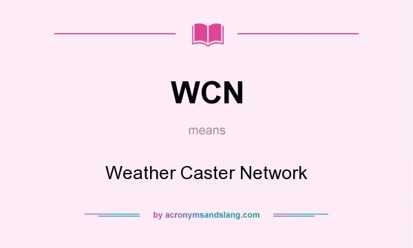 What does WCN mean? It stands for Weather Caster Network