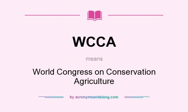 What does WCCA mean? It stands for World Congress on Conservation Agriculture