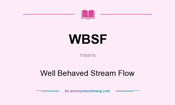 What does WBSF mean? It stands for Well Behaved Stream Flow