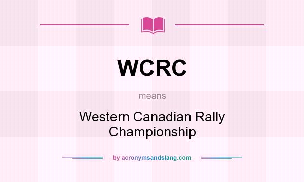 What does WCRC mean? It stands for Western Canadian Rally Championship