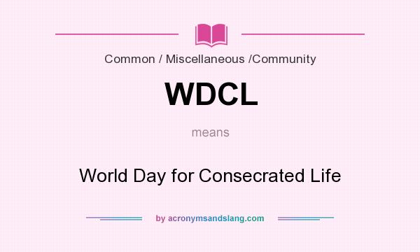 What does WDCL mean? It stands for World Day for Consecrated Life