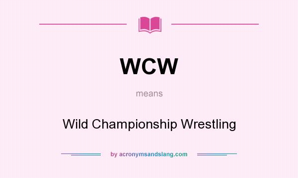 What does WCW mean? It stands for Wild Championship Wrestling