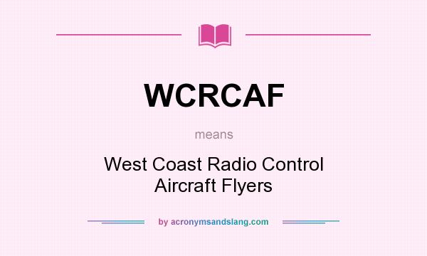 What does WCRCAF mean? It stands for West Coast Radio Control Aircraft Flyers
