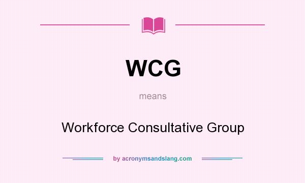 What does WCG mean? It stands for Workforce Consultative Group