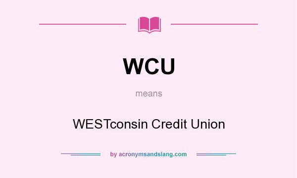 What does WCU mean? It stands for WESTconsin Credit Union