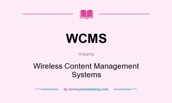 What does WCMS mean? It stands for Wireless Content Management Systems