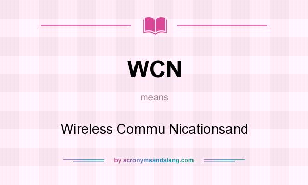 What does WCN mean? It stands for Wireless Commu Nicationsand