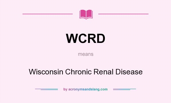 What does WCRD mean? It stands for Wisconsin Chronic Renal Disease