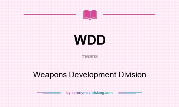 What does WDD mean? It stands for Weapons Development Division