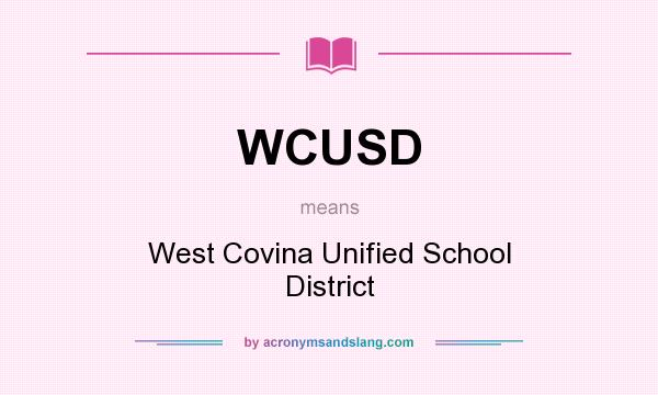 What does WCUSD mean? It stands for West Covina Unified School District