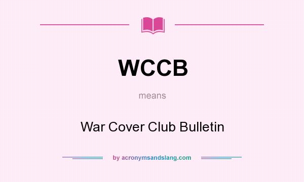 What does WCCB mean? It stands for War Cover Club Bulletin