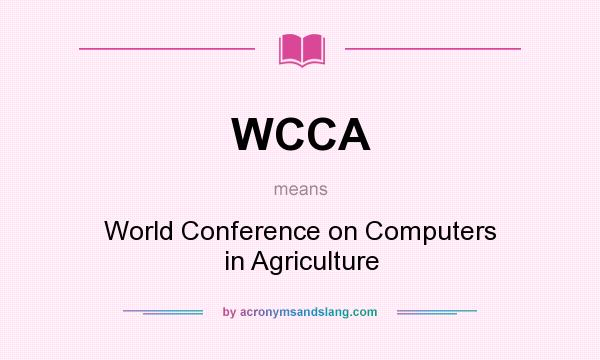 What does WCCA mean? It stands for World Conference on Computers in Agriculture