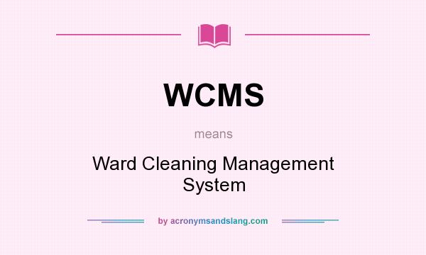 What does WCMS mean? It stands for Ward Cleaning Management System