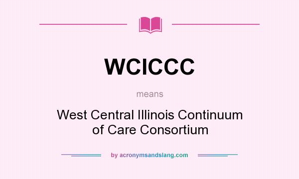 What does WCICCC mean? It stands for West Central Illinois Continuum of Care Consortium
